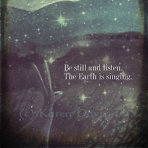 Art Print x1.  Be Still And Listen. The Earth Is Singing. By Karen Davis