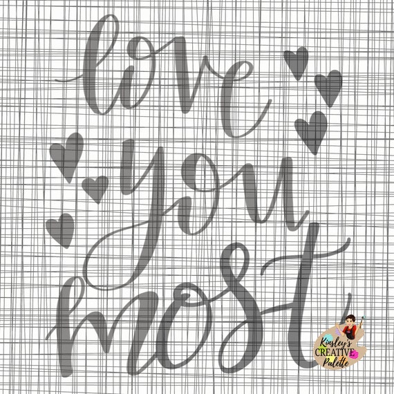 Download Love You Most Svg Dxf Traceable Lettering Template Hand Lettering Cut File Cricut Vinyl Cutting Machines Hand Lettered Quote By Kinsley S Kloset Llc Catch My Party