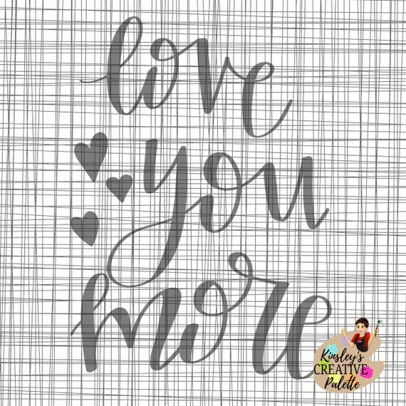 Download Love You More Svg Dxf Traceable Lettering Template Hand Lettering Cut File Cricut Vinyl Cutting Machines Hand Lettered Quote By Kinsley S Kloset Llc Catch My Party