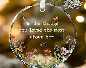 Memorial Ornament, Sympathy Gifts Ornament, Be The Things You Loved Most About Her, Loss Loved Ones Mothers Gift,Christmas Memorial Keepsake