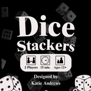Può includere: Illustrazione in bianco e nero di dadi con il testo "Dice Stackers" in grandi lettere bianche. Sotto il titolo, ci sono tre icone: due giocatori, 15 minuti e dai 12 anni in su. Il testo "Designed by Katie Andrews" è sotto le icone.