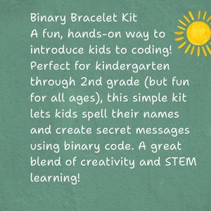 Pu&ograve; includere: Testo su sfondo verde: "Binary Bracelet Kit". Un kit pratico per introdurre i bambini alla programmazione, ideale per la scuola materna e primaria. Permette di scrivere nomi e creare messaggi segreti usando il codice binario. Un mix di creativit&agrave; e STEM.