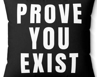 Prove You Exist Pillow, Black Throw Cushion, Philosopher Gift