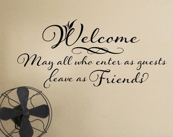 Welcome may all who enter as guests leave as friends wall decal Vinyl Wall Decal - Welcome Sign wall decal - entryway wall decals