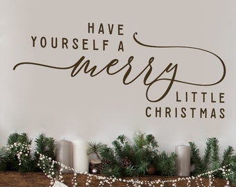 Christmas Vinyl Wall Decal, Have yourself a merry little Christmas, Christmas Wall Decor, Holiday Decor, Farmhouse Style Removable Lettering