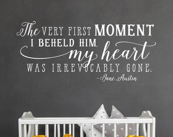 Above the Crib Decor - Boy's Nursery Wall Decal - The very first moment I beheld him, my heart was irrevocably gone - Jane Austin Quote