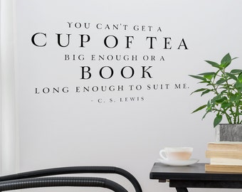 You can't get a cup of tea too big or a book - C.S. Lewis quote vinyl wall decal vinyl lettering - Tea Quote Wall Decal - Book Quote