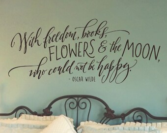 Inspirational Wall Decal - With freedom, books, flowers & the moon who could not be happy - Oscar Wilde Quote - Hand Lettered Wall Art