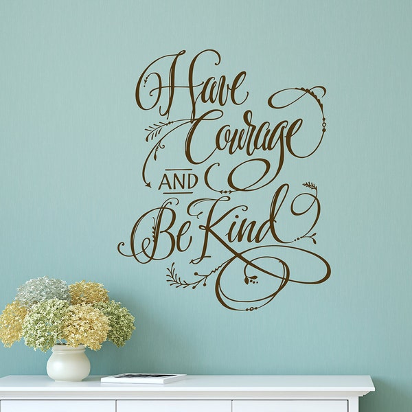 Have courage and be kind Wall Decal | Great Quote for Wall | Decals for Walls | Cinderella | Girls Room Decor | Family Room Decor | Letters