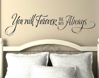 You will forever be my always wall decal - master bedroom wall art - bedroom wall decor - romantic quote for wall - hand lettered