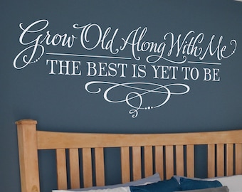 Master Bedroom Wall Decor, Grow Old Along With Me the best is yet to be, Bedroom Wall Art, Vinyl Wall Sticker, Removable Wall Decal