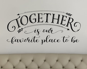 Together is our favorite place to be - Bedroom Wall Decal quote - Kitchen Wall Decal - Family Quote - Living Room Decor