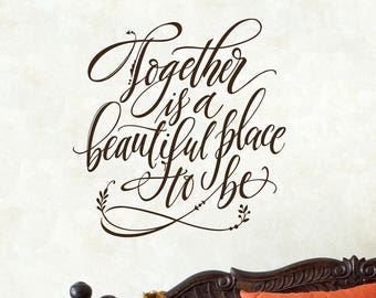 Family Quote Wall Decal | Together is a beautiful place to be Decal | Hand Lettered Design | Calligraphy | Family Room Decor