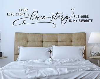 Every love story is beautiful but ours is my favorite | Bedroom Wall Decor | Romantic Wall Sticker | Wall Decal | Couples Quote | Newlyweds