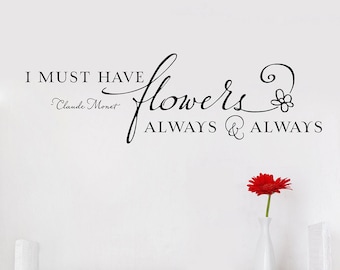 I must have flowers always & always - Vinyl Wall Decal, hand-lettering, flower quote, sign, typography, Gardening Quote