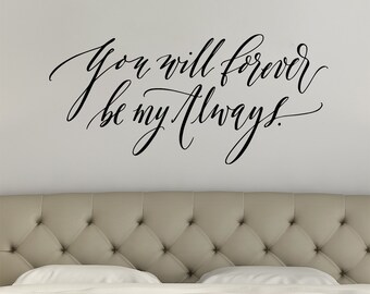 You will Forever be my Always Wall Decal - Master Bedroom Decor - Romantic Quote - Bedroom Wall Decal - Modern Calligraphy - hand lettered