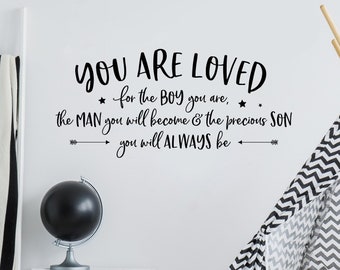 Wall Decals for Boys - You are loved for the boy you are, the man you will become and the precious son you will always be - Boys Room Quote