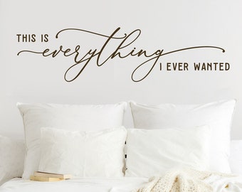 This is everything I ever wanted | Vinyl Wall Decal | Bedroom Wall Decor | Romantic Quote for Wall