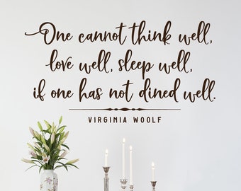 Dining Room Wall Art, Kitchen Art Quote, One cannot think well, love well, sleep well, Virginia Woolf Wall Decal, Farmhouse Wall Decor