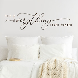 This is everything I ever wanted Vinyl Wall Decal Bedroom Wall Decor Romantic Quote for Wall Bedroom Wall Art Love Quote Vinyl Decal