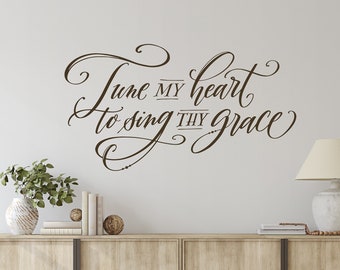 Tune my heart to sing Thy grace Christian wall decal - hymn quote wall decals - Christian wall art - Christian home decor