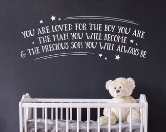 Nursery Decal for Boy - You are loved for the boy you are, the man you will become and the precious son you will always be - Boys Room Quote