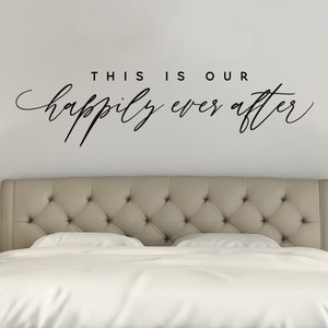 This is our happily ever after Vinyl Wall Decal - Bedroom Wall Decor - Romantic Quote for Bedroom - Bedroom Wall Art