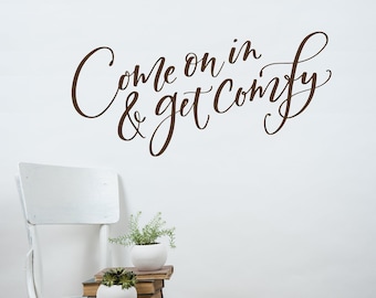 Come on in and get comfy Wall Decal - Entry way Wall Decor - Home Decor - Farmhouse Style Home Decor - Hand Lettered Decal