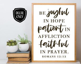 Be joyful in hope Be patient in affliction be constant in prayer - Vinyl Wall Decal - Christian Wall Art - Scripture - DIY Farmhouse Sign