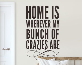 Home is wherever my bunch of crazies are - Funny Vinyl Wall Decal - Subway Style Wall Quote