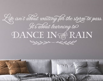 Life isn't about waiting for the storm to pass. It's about learning to dance in the rain Vinyl Wall Decal Inspirational Uplifting Wall Decor