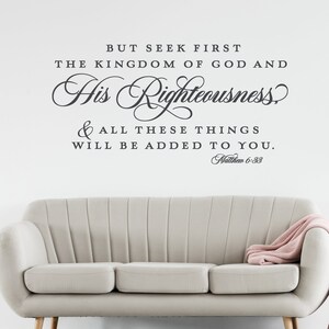 May include: A wall decal with a bible verse from Matthew 6:33, "But seek first the kingdom of God and His righteousness, and all these things will be added to you."