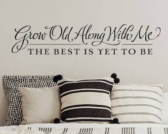 Master Bedroom Wall Decor, Grow Old Along With Me the Best is Yet to Be, Bedroom Wall Art, Removable Sticker, Romantic Quote Vinyl Decal