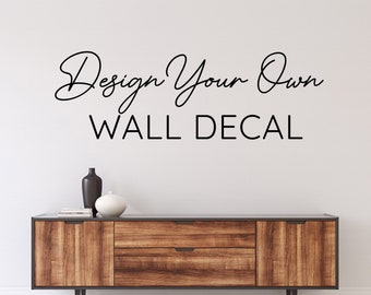 Custom Wall Decal, Create Your Own Quote Design, Wall Decor, Design Your Own Wall Sticker, Personalized Wall Sticker