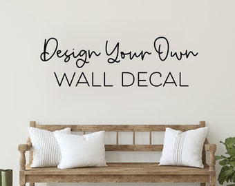 Custom Wall Decal, Create Your Own Quote Design, Wall Decor, Design Your Own Wall Sticker, Personalized Wall Sticker