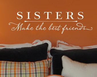 Sisters make the best friends - Vinyl Wall Decal - Girl's Room Wall Decor - Sister Quote
