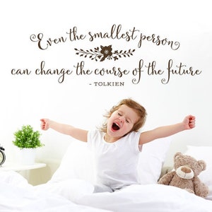 Nursery Wall Decal Even the smallest person can change the course of the future Tolkien Quote Nursery Wall Art Girl&#39;s Room Lettering Sticker