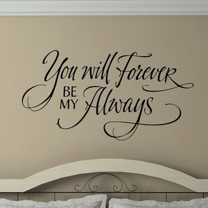 You Will Forever Be My Always, Master Bedroom Wall Art, Love Wall Decal, Bedroom Quote, Love Vinyl Wall Decal