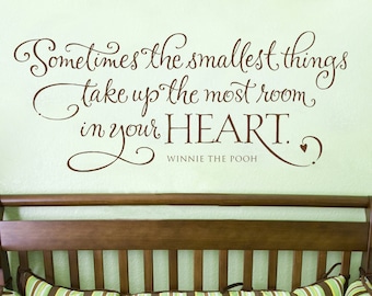 Sometimes the smallest things take up the most room in your heart - Wall Decal - Nursery Wall Art - Nursery Quote Wall Decor - Baby's Room