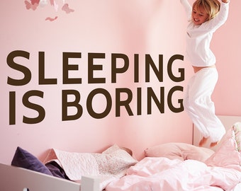 Sleeping is boring - Vinyl wall decal vinyl lettering nursery bedroom decor