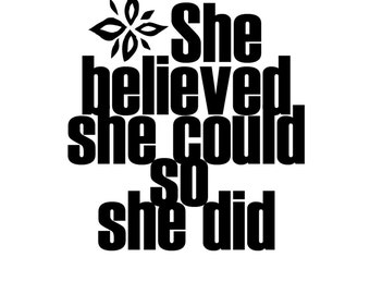 She believed she could so she did - Vinyl Lettering Wall Decal Home Decor Wall Quote