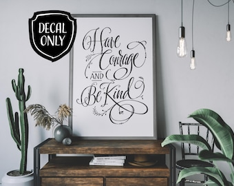 Have Courage & Be Kind Wall Decal Great Quote for Wall Decals Kid's Room Cinderella Quote Girls Room Decor Inspirational Quote Wall Art