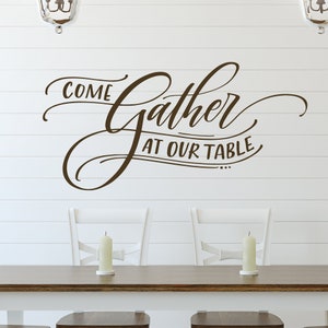 Dining Room Decor Come Gather at our Table Wall Decal Gather Wall Decor Kitchen Quote Decoration for Dining Room Hand Lettered Vinyl Sticker