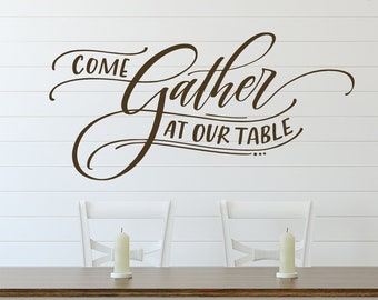 Dining Room Decor, Come Gather at our Table Wall Decal, Gather Wall Decor, Kitchen Quote, Decoration for Dining Room Wall, Hand Lettering