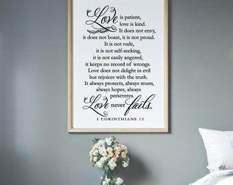 May include: A black and white printable wall art print with a quote about love from the Bible, 1 Corinthians 13. The quote reads "Love is patient, love is kind. It does not envy, it does not boast, it is not proud. It is not rude, it is not self-seeking, it is not easily angered, it keeps no record of wrongs. Love does not delight in evil but rejoices with the truth. It always protects, always trusts, always hopes, always perseveres. Love never fails. 1 Corinthians 13"