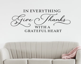 In everything give Thanks with a grateful heart wall decal - Vinyl Quote - Vinyl Lettering Quote - Dining Room Wall Decor - Kitchen decor