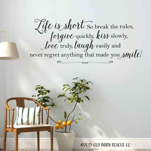 Life is short so break the rules, forgive quickly, kiss slowly - Vinyl Wall Decal