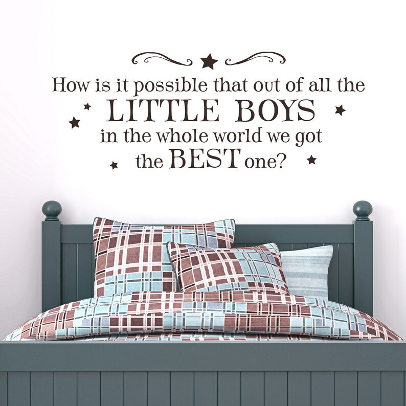 Vinyl Wall Decal How is it possible that out of all the little boys in the world we got the best one Boys Room Wall Art Funny Quote image 1