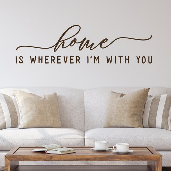 Home is wherever I'm with you Wall Decal Home Quote wall Etsy