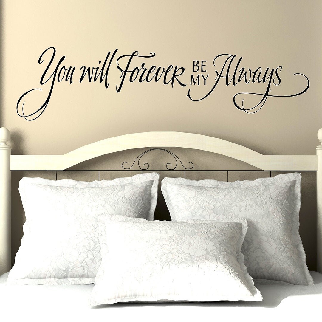 You Will Forever Be My Always Wall Decal Master Bedroom Wall Art ...